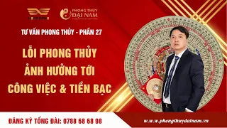 ☯️ 🆘️ Tư vấn phong thủy - Phần 27: Lỗi phong thủy ảnh hưởng tới công việc và tiền bạc?