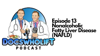 Nonalcoholic Fatty Liver Disease (NAFLD) - Docs Who Lift Podcast - Episode 13