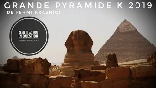 REMETTEZ TOUT EN QUESTION ! (film Grande Pyramide K 2019 - Réalisateur Fehmi Krasniqi)