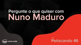 Pergunte o que quiser com Nuno Maduro - Petiscando #046