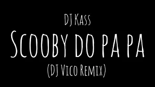DJ Kass - Scooby Do Pa pa (DJ Vico Remix)