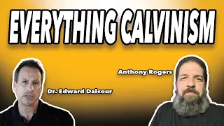 Everything Calvinism with Dr. Edward Dalcour & Anthony Rogers EP 220