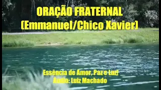 Oração Fraternal! Emmanuel/Chico Xavier! ORAÇÕES E MENSAGENS PARA TODOS OS MOMENTOS!