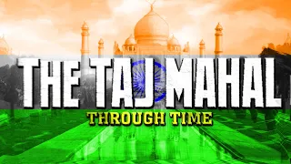 The Taj Mahal Through Time (Animated Timeline)