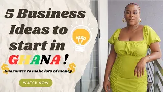 BUSINESS IN GHANA: 5 BUSINESS IDEAS TO START HERE IN GHANA TO MAKE LOTS OF MONEY|  #businessinghana