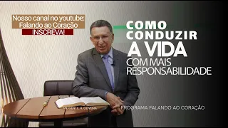 COMO CONDUZIR A VIDA COM MAIS RESPONSABILIDADE | Programa Falando ao Coração | Pr Gentil R Oliveira.