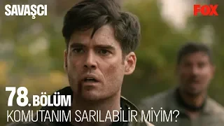 Komutanım sarılabilir miyim? Savaşçı 78. Bölüm