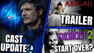 Fantastic Four Update, Blumhouse Reworks Exorcist 2, Abigail Trailer & MORE!!