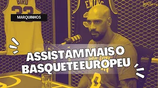 O BASQUETE EUROPEU É MELHOR QUE A NBA - MARQUINHOS