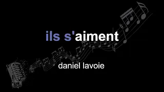 daniel lavoie | ils s'aiment | lyrics | paroles | letra |