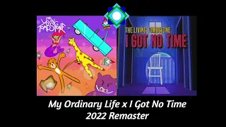My Ordinary Life & I Got No Time Mashup | 2022 Remaster