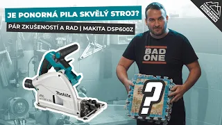 Je ponorná pila skvělý stroj? | Pár zkušeností a rad | Makita DSP600Z