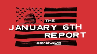 The January 6th Report | NBC News NOW Special