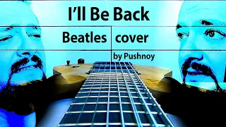I'll Be Back (Beatles) 🤟😬 COVER 🎸 by Pushnoy