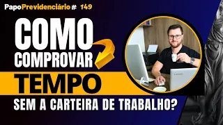 COMO COMPROVAR TEMPO SEM A CARTEIRA DE TRABALHO? │ Papo Previdenciário #149