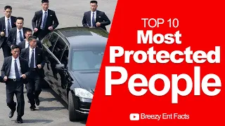 Top 10 Most Protected People In The World I Who Is The Most Protected Person In The World?