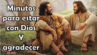 Minutos para estar con Dios y agradecer