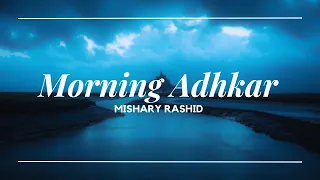 Morning Adhkar ~ Mishary Rashid