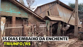 🌧EXCLUSIVO: 15 DIAS EMBAIXO DA ENCHENTE. TRIUNFO/RS. 18/05/2024