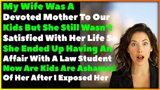 Found Out Wife Cheated On Me with A Law Student Now Our Kids Are Ashamed Of Her