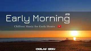 Chill Out Mix 2024 | Early Morning Sessions #19 | Indie, Guitar Lounge, Vocal | Carlos Grau