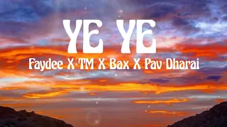 FAYDEE X TM X BAX X PAV DHARAI YE YE (letra lyrics)