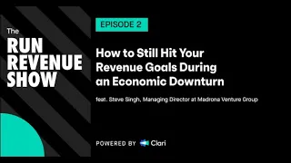 How to still hit your revenue goals during an economic downturn with Steve Singh