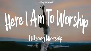 1 Hour |  Hillsong Worship - Here I Am To Worship (Lyrics)