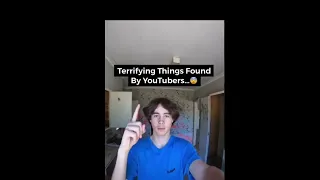 Terrifying Things YouTubers found