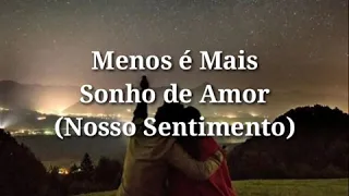 Menos é Mais - Sonho de Amor (Nosso Sentimento) (letra legenda status) #pagode #status