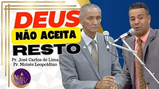 Pr. JOSE CARLOS DE LIMA  | Deus não aceita resto! e Pr. Moisés Leopoldino