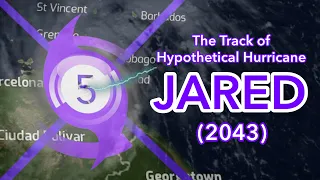 The Track of Hypothetical Hurricane Jared (2043)