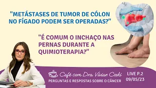 "Quem faz quimioterapia pode inchar os pés? Metástases no fígado podem ser operadas?" Live 09/05/23