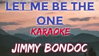LET ME BE THE ONE - JIMMY BONDOC (KARAOKE VERSION)