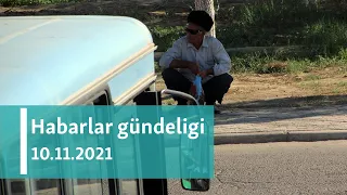 Habarlar gündeligi - 10-njy noýabr, 2021-nji ýyl