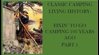 Living History: Fixin To Go Camping 100 Years Ago Part 1