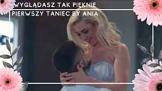 Wyglądasz tak pięknie | Pierwszy taniec by Ania