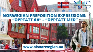 Learn Norwegian | Norwegian Preposition Expressions: “opptatt av” – “opptatt med” | Episode 29