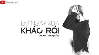 Lyric || Em Ngày Xưa Khác Rồi (Cover) - Phạm Anh Quân