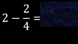 2 minus 2/4 , whole number minus a fraction 2-2/4