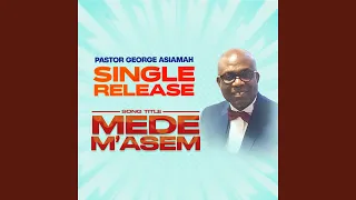 Mede M'asem (feat. Pr Felix Gyamfi & Joana Amoako)