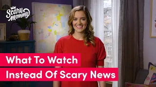 What To Watch Instead of Scary News | Momsplained | Scary Mommy