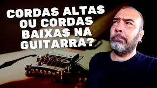 Guitarra Com Ação Alta Nas Cordas Vs Cordas Baixas (Discussão)