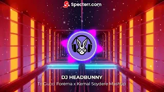 To Gucci Forema x Kemal Soydere (DJ HeadBunny Mashup)