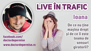 LIVE ÎN TRAFIC - Ioana (de ce nu ține mașina drept şi de ce îi este teamă de sensuri giratorii)