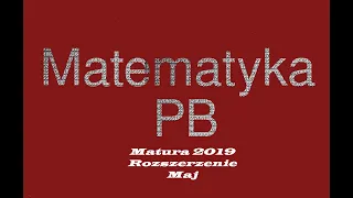 Matura rozszerzona 2019 maj  zad 1-4 (Poziom rozszerzony)