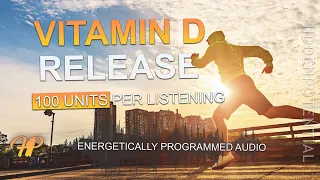 Vitamin D Production: Release 100 units each Listening (Energetically Programmed Audio)