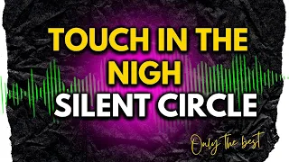 SILENT CIRCLE - TOUCH IN THE NIGH  | 10HITBOX