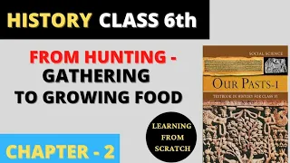 From Hunting - Gathering To Growing Food (Chapter - 2) | NCERT Class 6th History (Part - 3)