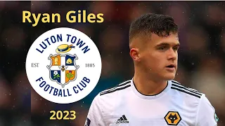 Ryan Giles ● 2023 ● Welcome to Luton Town ● Best Highlights Defending, Goals, Skills & Assists